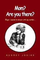 Mom? Are You There: Things I Wanted to Discuss With My Mother 141342242X Book Cover