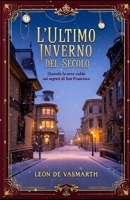 L'ultimo inverno del secolo: Quando la neve cadde sui segreti di San Francisco. (Italian Edition) B0GCMZNLSH Book Cover