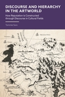 Discourse and Hierarchy in the Arts: How Reputation is Constructed through Communication in the Artworld 135034821X Book Cover