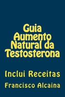 Guia Aumento Natural Da Testosterona: Inclui Receitas 1533625050 Book Cover