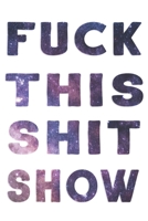Fuck This Shit Show: Funny Notebooks for Adults Blank Lined Journal For Women,Men,Coworkers,Friends,Office Gag Gift: Notebook, Journal, Diary 1679265121 Book Cover