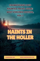 Haints In the Holler FrankiVerse Cafe Haunted Travel Guide West Virginia Edition, Volume 1 B0GTSBV3SG Book Cover
