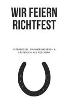 Wir Feiern Richtfest - Mitbringsel, Erinnerungsbuch & G�stebuch als Geschenk: G�stebuch und Erinnerungsbuch mit Checkliste und verschiedenen Spr�chen (Richtspruch/Segensspruch) - Das etwas andere Gesc 108205884X Book Cover