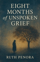 Eight Months of Unspoken Grief B0FRJ7D3XK Book Cover