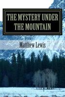 The Mystery under the Mountain 1496039785 Book Cover