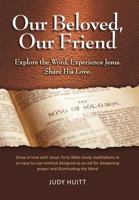 Our Beloved, Our Friend: Explore the Word. Experience Jesus. Share His Love. 1490895930 Book Cover