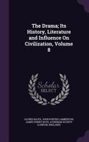 The Drama: Its History, Literature and Influence on Civilization, Volume 8 1146408269 Book Cover