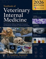 Textbook of Veterinary Internal Medicine: Clinical Decision-Making, Diagnostic Frameworks, and Therapeutic Strategies for Small Animal Practice 1914591836 Book Cover