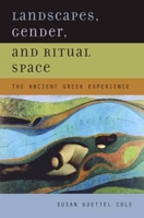 Landscapes, Gender, and Ritual Space: The Ancient Greek Experience 0520235444 Book Cover