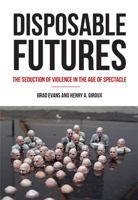 Disposable Futures: The Seduction of Violence in the Age of Spectacle (City Lights Open Media) 0872866580 Book Cover