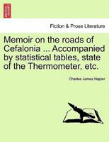 Memoir on the roads of Cefalonia ... Accompanied by statistical tables, state of the Thermometer, etc. 1240911157 Book Cover