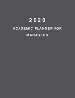 2020 Academic Planner For Managers: 8.5x11" 2020 Weekly And Monthly Academic Calendar With Yearly Planner 1695982762 Book Cover