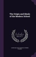 The origin and ideals of the modern school 1015572790 Book Cover