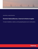 Deutsche Nationalliteratur, historisch-kritische Ausgabe: 73. Band: Fabeldicher, Satiriker und Popularphilospohen des 18. Jahrhunderts 3743365766 Book Cover