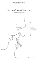 Les cicatrices d'une vie: Écrire pour guérir (French Edition) 2322569208 Book Cover