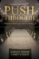 PUSH THROUGH, Your Ultimate Success Playbook: Your Ultimate Success Playbook 1735483133 Book Cover