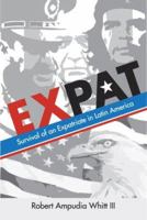 Expat: Survival of an Expatriate in Latin America 1602472688 Book Cover
