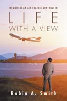 Life with a View: Memoir of an Air Traffic Controller 1532023162 Book Cover