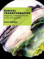 Radical Transformation: Oligarchy, Collapse, and the Crisis of Civilization 1771132604 Book Cover