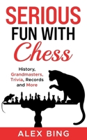 Serious Fun with Chess: History, Grandmasters, Trivia, Records and More B0DXFHJ2PW Book Cover