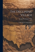 The Declining Village; or My old New England Home 1022744402 Book Cover