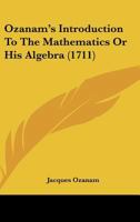 Ozanam's Introduction To The Mathematics Or His Algebra 1165468573 Book Cover