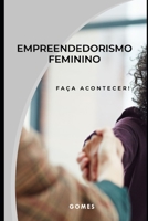 Empreendedorismo Feminino: Faça Acontecer! B0C7DXRCF9 Book Cover