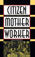 Citizen, Mother, Worker: Debating Public Responsibility for Child Care after the Second World War (Gender & American Culture.) 0807854859 Book Cover