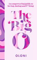 The Big O: An Empowering Guide to Loving, Dating and F*cking 0008524130 Book Cover