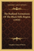The Badland Formations of the Black Hills Region (Classic Reprint) 1120871271 Book Cover
