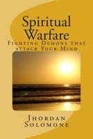 Spiritual Warfare: Fighting Demons that Attack your Mind 1502987384 Book Cover
