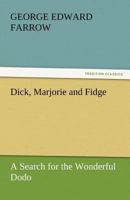 Dick, Marjorie and Fidge A Search for the Wonderful Dodo 1530943345 Book Cover