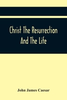 Christ The Resurrection And The Life: A Funeral Sermon On The Much Lamented Death Of The Moft Serene And Moft Potent Princefs, Sophia Charlotta ... Memory; Preach'D The First Sunday After Th 9354444164 Book Cover