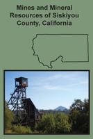 Mines and Mineral Resources of Siskiyou County, California 1614740933 Book Cover