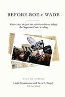 Before Roe v. Wade: Voices that Shaped the Abortion Debate Before the Supreme Court's Ruling 0615648215 Book Cover