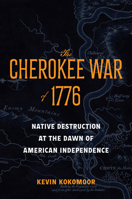 The Cherokee War of 1776: Native Destruction at the Dawn of American Independence 1421454564 Book Cover