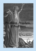 Prophecy, Prophets, & Profiteers 1300667109 Book Cover