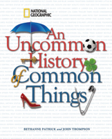 An Uncommon History of Common Things 1426204205 Book Cover