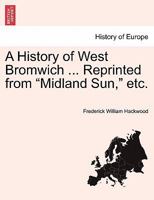 A History of West Bromwich ... Reprinted from Midland Sun, Etc. - Scholar's Choice Edition 1240921055 Book Cover