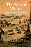 The Bells of Victory: The Pitt-Newcastle Ministry and Conduct of the Seven Years' War 1757-1762 0521521327 Book Cover