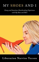 My Shoes and I: Funny and Sometimes Heartbreaking Experiences with My Shoes and More null Book Cover