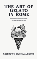 The Art of Gelato in Rome: Bilingual Italian-English Short Stories for Italian Language Learners B0CLD2CBF3 Book Cover