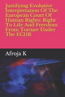 Justifying Evolutive Interpretation Of The European Court Of Human Rights: Right To Life And Freedom From Torture Under The ECHR B08GG2RL79 Book Cover