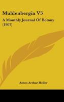 Muhlenbergia V3: A Monthly Journal Of Botany 1437070221 Book Cover
