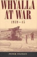 Whyalla at War, 1939-45 0975114549 Book Cover