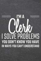 I'm a Clerk I Solve Problems You Don't Know You Have: Clerk Dot Grid Notebook, Planner or Journal - Size 6 x 9 - 110 Dotted Pages - Office Equipment, Supplies - Funny Clerk Gift Idea for Christmas or  1710139285 Book Cover