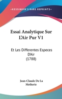 Essai Analytique Sur L'Air Pur V1: Et Les Differentes Especes D'Air (1788) 1166060012 Book Cover
