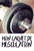Mon Carnet de Musculation.: Carnet d'entrainement Pour les bodybuilders. Carnet de bord .Planifiez vos Routines, suivi votre entraînements, planifiez ... (110 Pages, 23 x 15cm) (French Edition) B083XW689B Book Cover