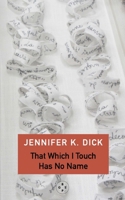 That Which I Touch Has No Name 1913606910 Book Cover