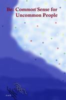 Be: Common Sense for Uncommon People 1983049468 Book Cover